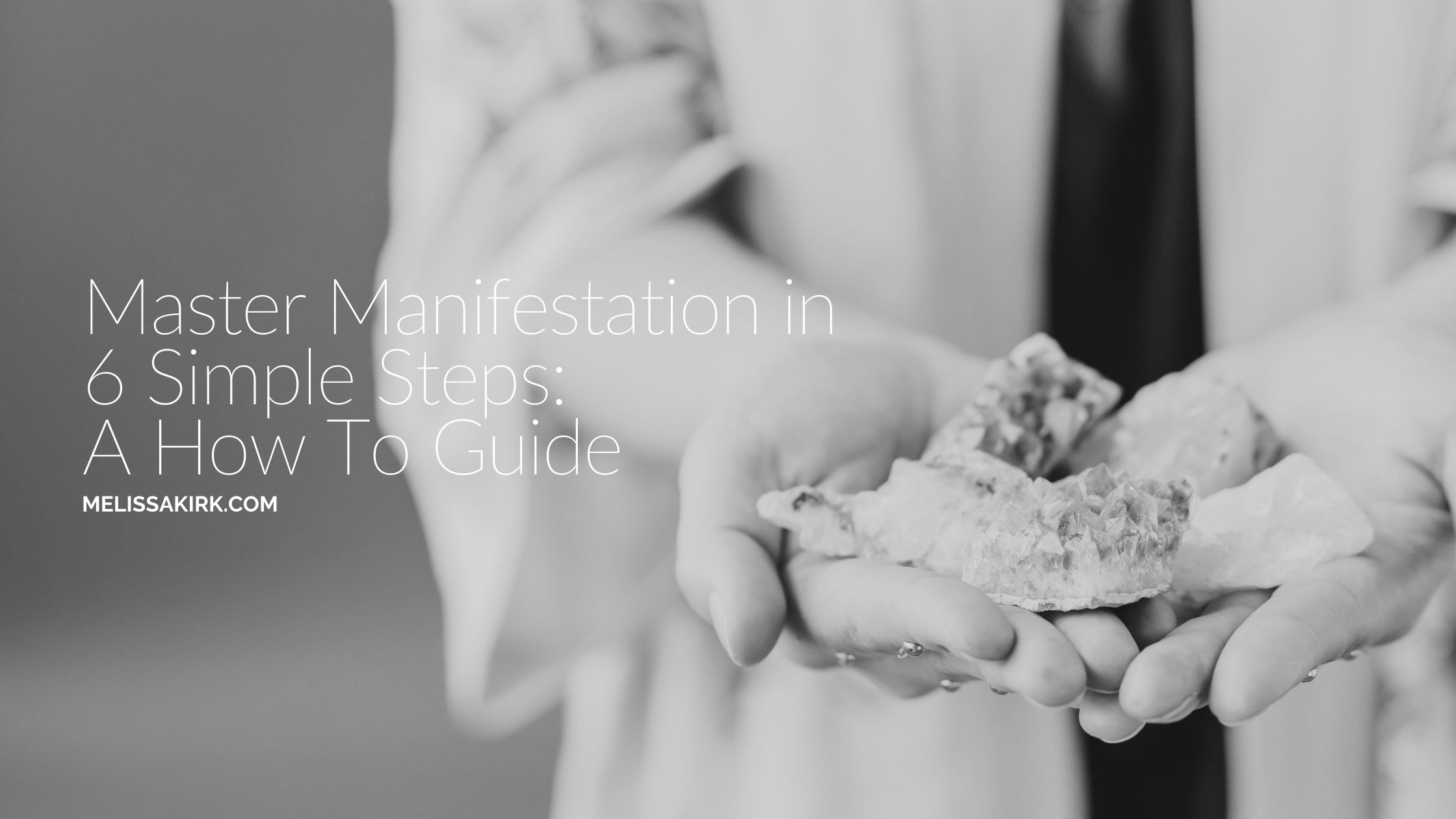 Master Manifestation in Six Simple Steps: A How To Guide