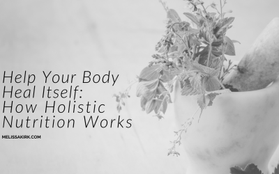 How Holistic Nutrition Works | Help Your Body Heal Itself